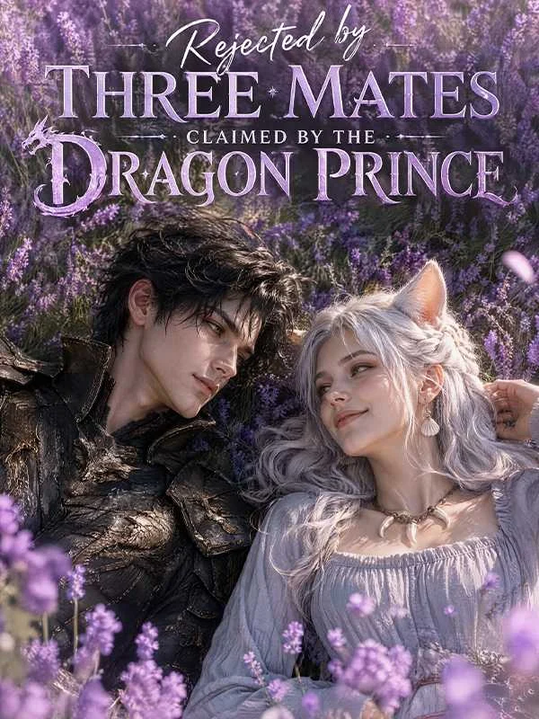 Rejected by Three Mates, Claimed by the Dragon Prince