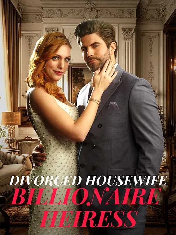 Divorced Housewife to Billionaire Heiress